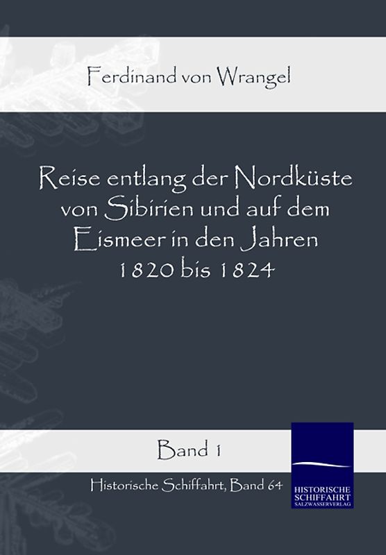 Reise entlang der Nordküste von Sibirien und auf dem Eismeer in den Jahren 1820 bis 1824 Band 1