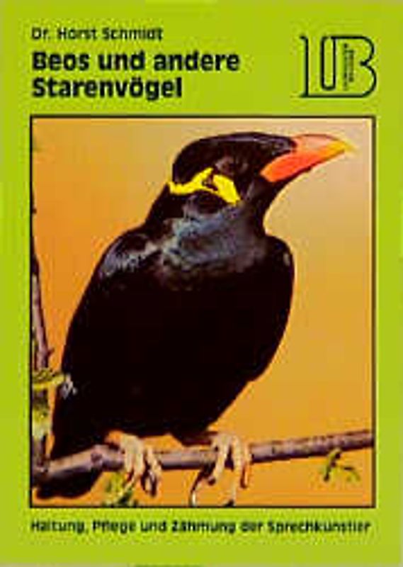Beos und andere Starenvögel. Haltung, Pflege und Zähmung der Sprechkünstler
