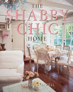 The Shabby Chic Home - Ashwell, Rachel