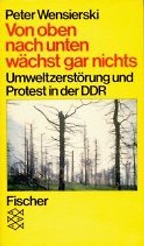 Von oben nach unten wächst gar nichts. Umweltzerstörung und Protest in der DDR (Informationen zur Zeit)