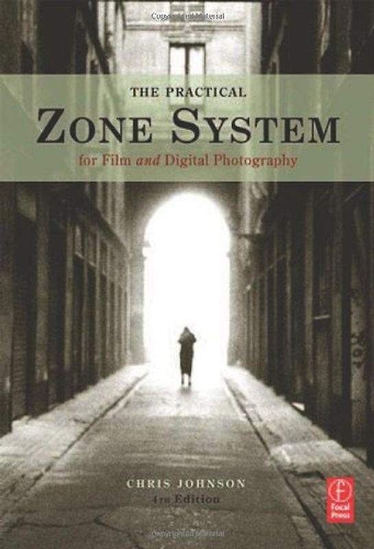 The Practical Zone System. For Film and Digital Photography