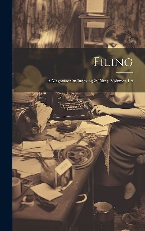 Filing: A Magazine On Indexing & Filing, Volumes 1-5