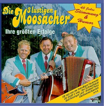 die 3 Lustigen Moosacher - 45 Jahre Stimmung und Humor