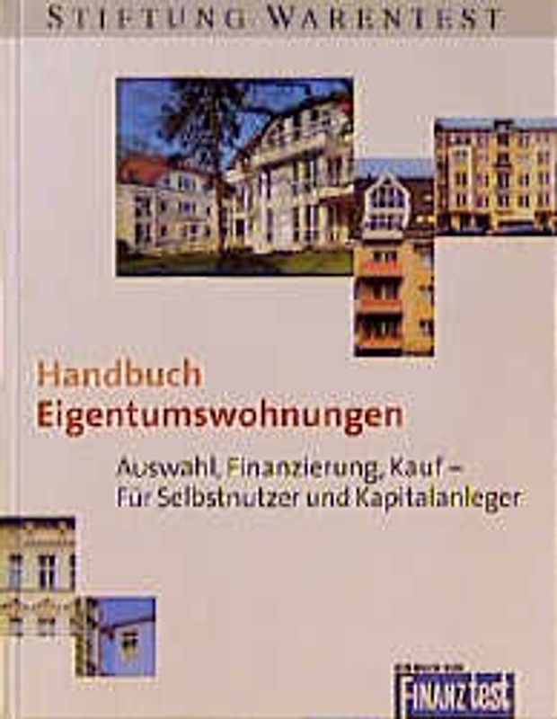 Handbuch Eigentumswohnungen. Auswahl, Finanzierung, Kauf - für Selbstnutzer und Kapitalanleger