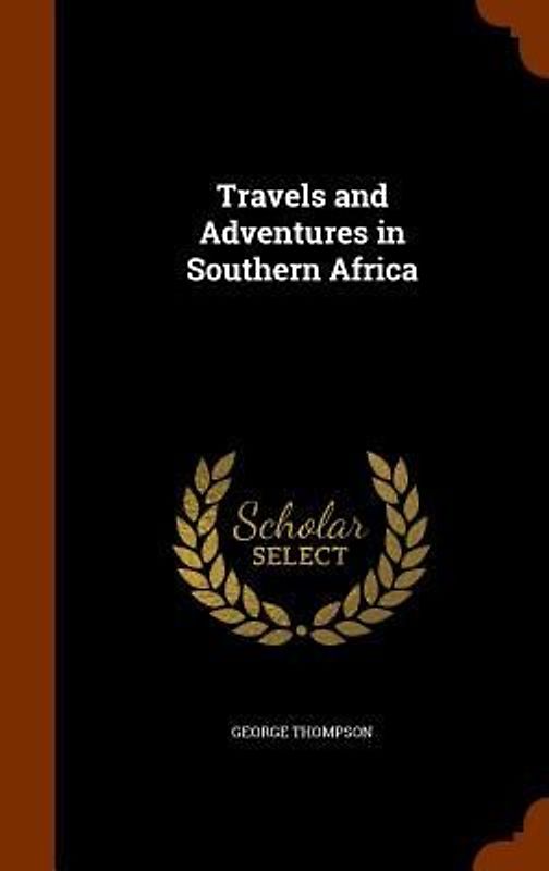 Travels and Adventures in Southern Africa