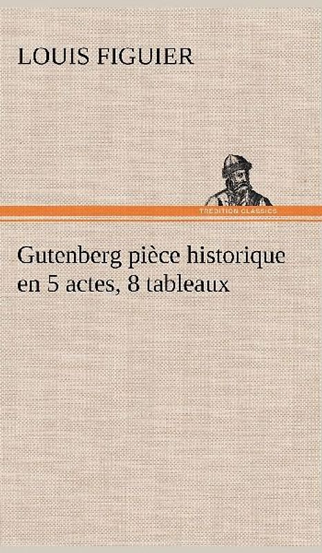Gutenberg pièce historique en 5 actes, 8 tableaux