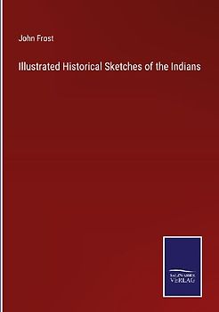 Illustrated Historical Sketches of the Indians