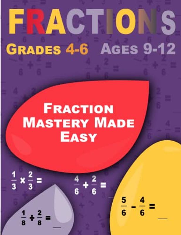 Fraction Mastery Made Easy: Fractions, Comprehensive Workbook for Kids (Ages 9-12)
