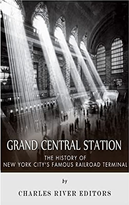 Grand Central Station: The History of New York City’s Famous Railroad Terminal