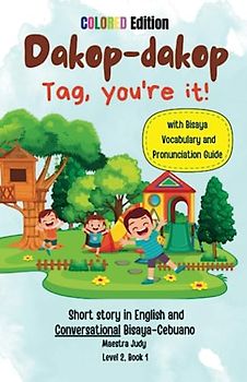 Dakop-Dakop Tag, you're it! Level 2 Book 1: Short story in English and Conversational Bisaya-Cebuano