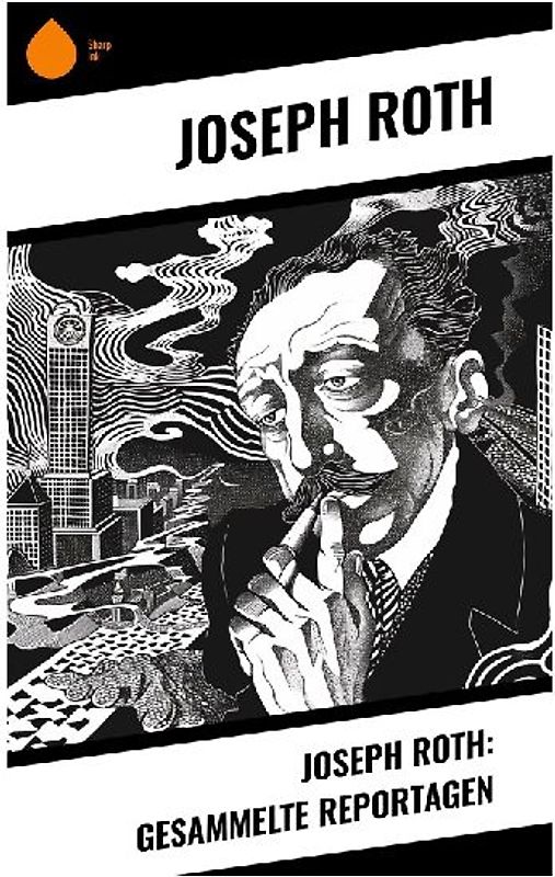 Joseph Roth: Gesammelte Reportagen