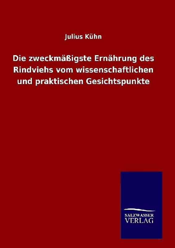 Die zweckmäßigste Ernährung des Rindviehs vom wissenschaftlichen und praktischen Gesichtspunkte