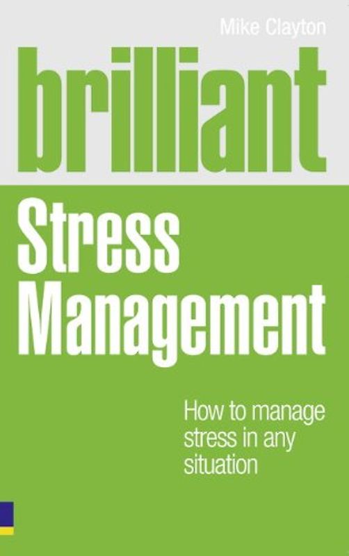 Brilliant Stress Management: How to Manage Stress in Any Situation - Clayton, Mike