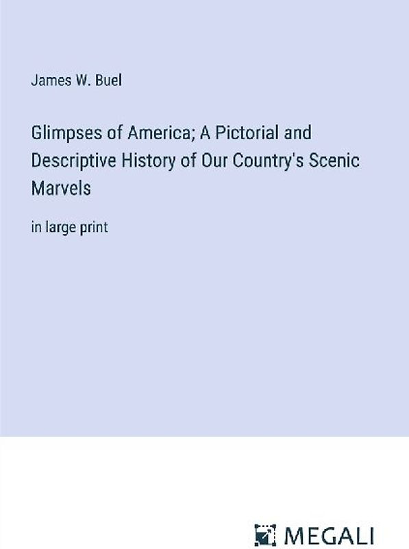 Glimpses of America; A Pictorial and Descriptive History of Our Country's Scenic Marvels