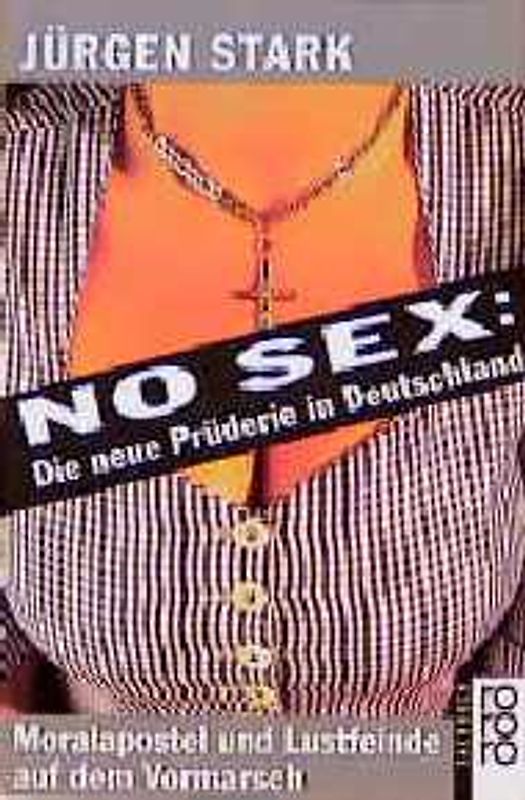No Sex: Die neue Prüderie in Deutschland. Moralapostel und Lustfeinde auf dem Vormarsch