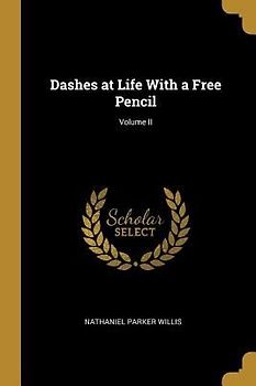 Dashes at Life With a Free Pencil; Volume II