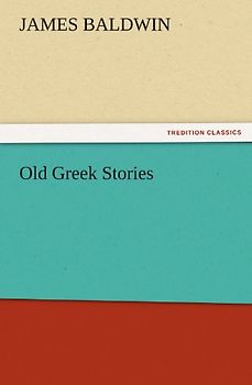 Old Greek Stories (TREDITION CLASSICS)
