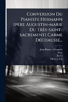 Conversion Du Pianiste Hermann (père Augustin-marie Du Très-saint-sacrement) Carme DÃ(c)chaussÃ(c)...