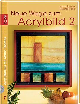 Grundkurs. Neue Wege zum Acrylbild 2