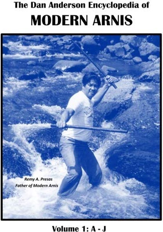 The Dan Anderson Encyclopedia of Modern Arnis: Volume 1: A - J