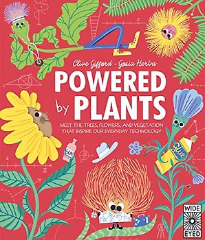 Powered by Plants: Meet the trees, flowers, and vegetation that inspire our everyday technology (Designed by Nature)