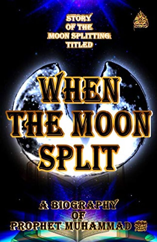 When The Moon Split: A Biography of prophet Muḥammad ﷺ