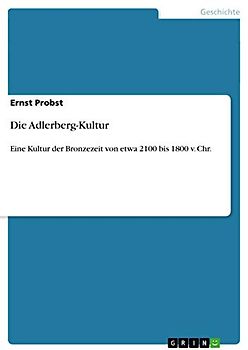 Die Adlerberg-Kultur: Eine Kultur der Bronzezeit von etwa 2100 bis 1800 v. Chr.