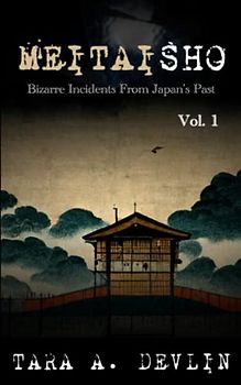 Meitaisho: Bizarre Incidents From Japan’s Past: Volume One
