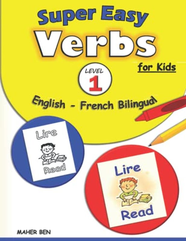 Super Easy Verbs for Kids: English - French Bilingual - Level 1 -: French Verbs Made Easy Workbook | A Fun and Easy Guide to Learning French for Kids ... Bilingual: French Books for Kids, Band 1)
