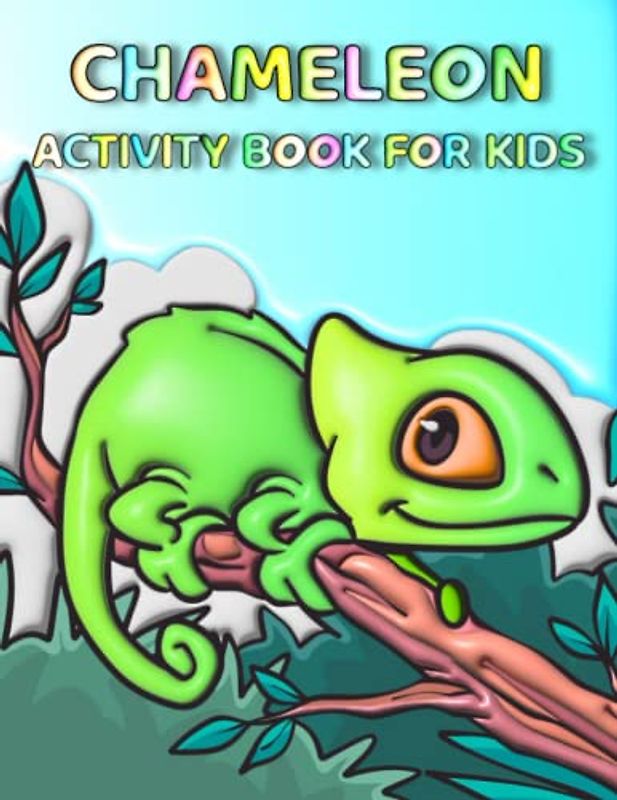 Chameleon Activity Book For Kids: Color Changing Capers Dive Into Fun With Chameleon-inspired Activities