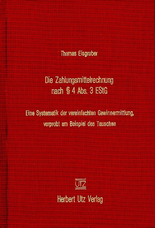 Die Zahlungsmittelrechnung nach § 4 Abs. 3 EStG. Eine Systematik der vereinfachten Gewinnermittlung, verprobt am Beispiel des Tausches