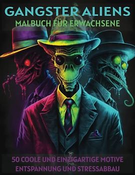 Gangster Aliens - Malbuch für Erwachsene: Coole und einzigartige Motive