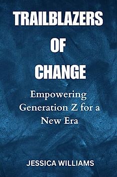 TRAILBLAZERS OF CHANGE: Empowering Generation Z for a New Era