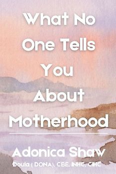 What No One Tells You About Motherhood