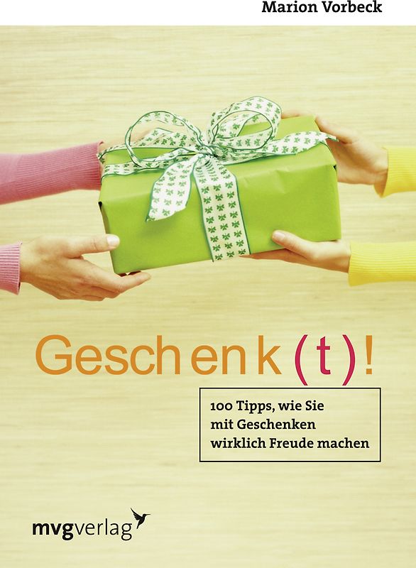 Geschenk(t)!: 100 Tipps, wie Sie mit Geschenken wirklich Freude machen - Vorbeck, Marion