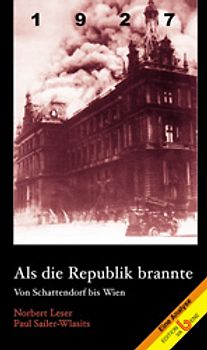 1927 - Als die Republik brannte. Von Schattendorf bis Wien
