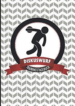 Diskuswurf Trainingstagebuch: Motivierendes Wettkampf- und Trainingslogbuch zum Ausfüllen - die ideale Ergänzung für alle Athleten, die häufig trainieren und ihre Leistung nachhaltig steigern wollen