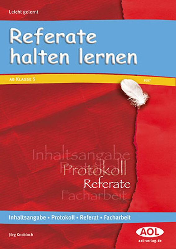 Referate halten lernen. Inhaltsangabe, Protokoll, Referat, Facharbeit (5. bis 13. Klasse)