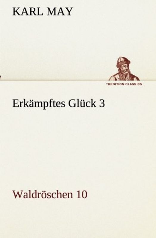Erkämpftes Glück 3: Waldröschen 10 (TREDITION CLASSICS)