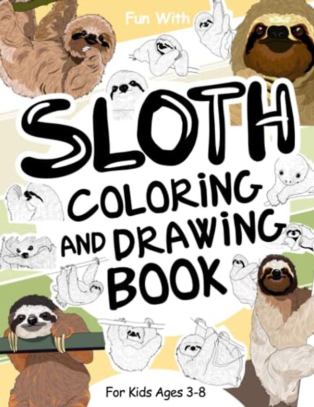 Sloth Coloring and Drawing Book For Kids Ages 3-8: Fun with Coloring Sloths and Drawing some parts of the cute bradypus animals. Great Collectible ... Toddlers & Kids (Animals Collection, Band 14)