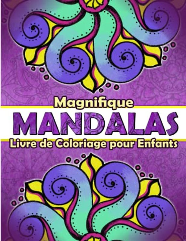 Magnifique Mandalas - Livre de Coloriage pour Enfants: 50 Modèles Faciles et Relaxants