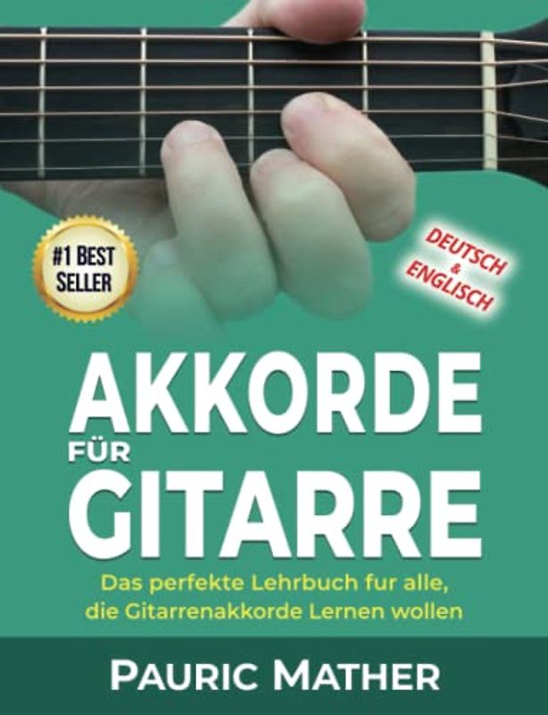 Akkorde für Gitarre: Das perfekte Lehrbuch fur alle, die Gitarrenakkorde Lernen wollen