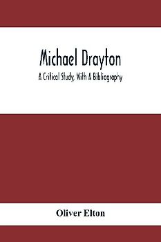 Michael Drayton; A Critical Study, With A Bibliography