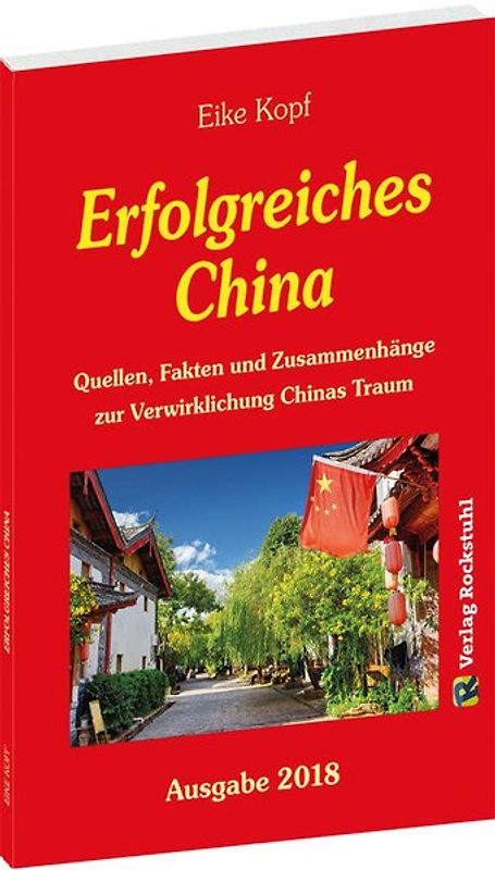 Erfolgreiches China - Ausgabe 2018. Quellen, Fakten und Zusammenhänge zur Verwirklichung Chinas Traum