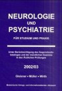 Neurologie und Psychiatrie für Studium und Praxis. Unter Berücksichtigung des Gegenstandskataloges und der mündlichen Examina in den Ärztlichen Prüfungen - 2002/03