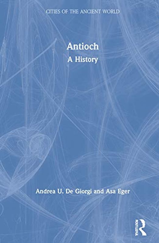 Antioch: A History (Cities of the Ancient World)