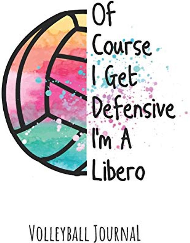 Of Course I Get Defensive I'm A Libero Volleyball Journal: Volleyball Paperback Blank Lined Journal, Diary, Notes for Teen, Girls, Players
