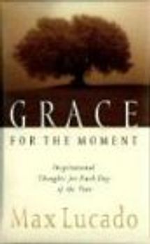 Grace for the Moment: Inspirational Thoughts for Each Day of the Year: 1 - Max Lucado