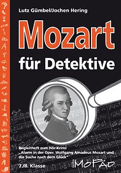 Mozart für Detektive. Begleitheft zum Hör-Krimi "Alarm in der Oper" (7. und 8. Klasse)