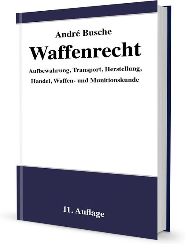 Waffenrecht - Praxiswissen für Waffenbesitzer, Handel, Verwaltung und Justiz